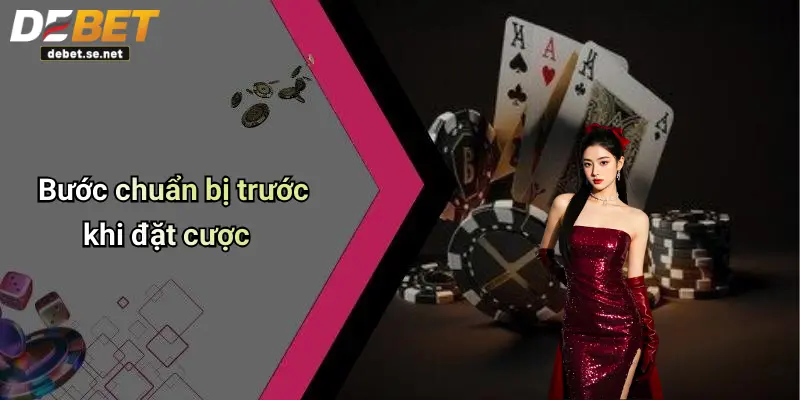 Bước chuẩn bị trước khi đặt cược