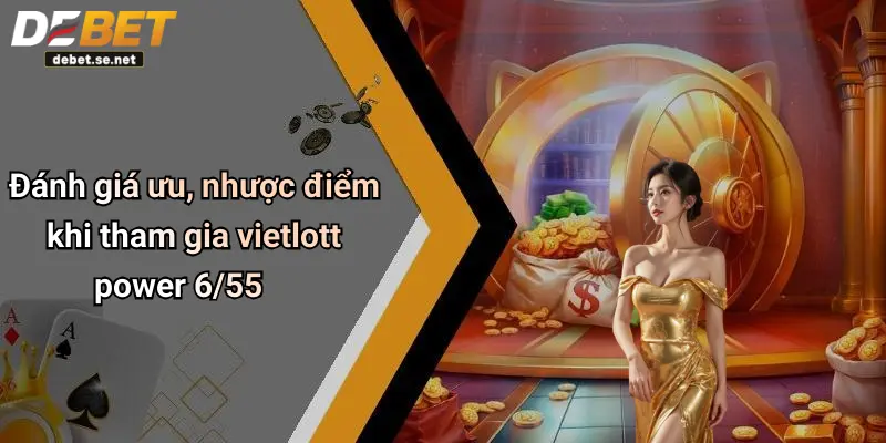 Đánh giá ưu, nhược điểm khi tham gia vietlott power 6/55