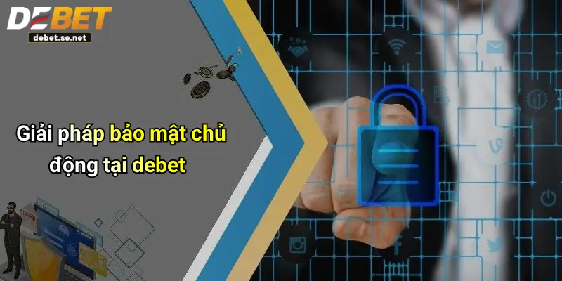 Giải pháp bảo mật chủ động tại debet