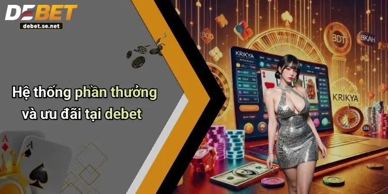 Hệ thống phần thưởng và ưu đãi tại debet