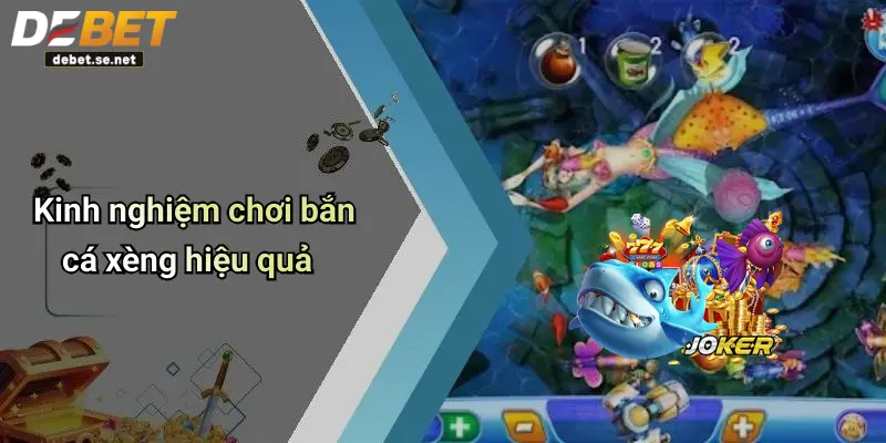 Kinh nghiệm chơi bắn cá xèng hiệu quả