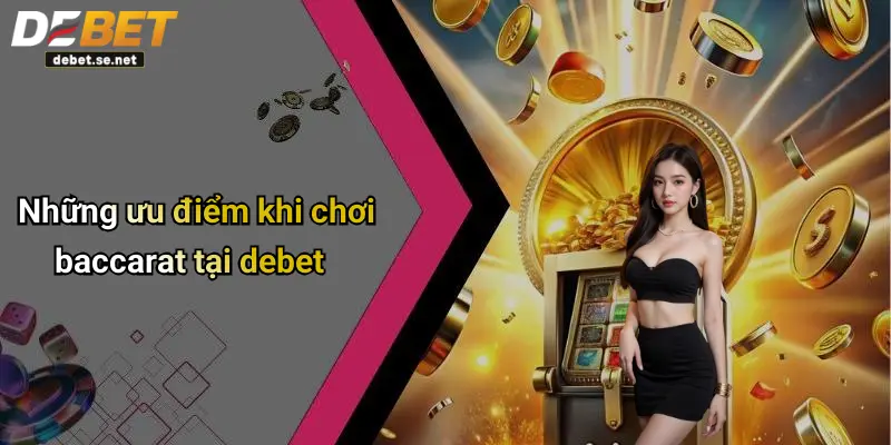 Những ưu điểm khi chơi baccarat tại debet