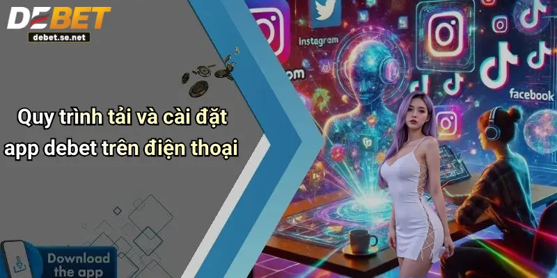 Quy trình tải và cài đặt app debet trên điện thoại